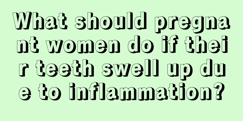 What should pregnant women do if their teeth swell up due to inflammation?