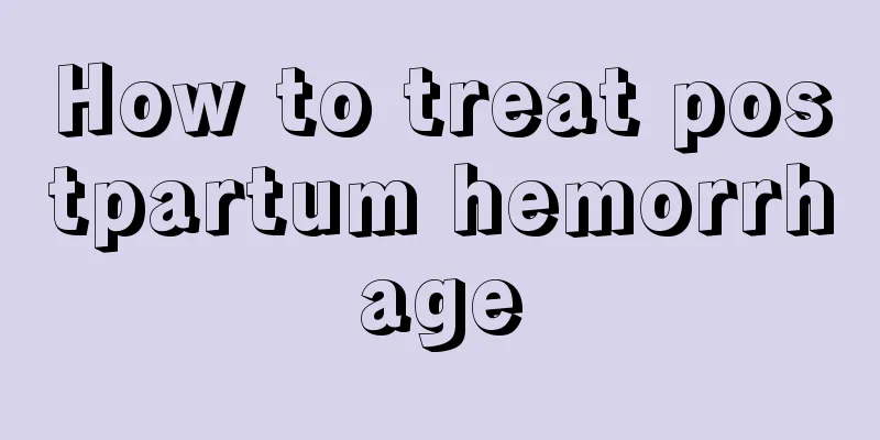 How to treat postpartum hemorrhage