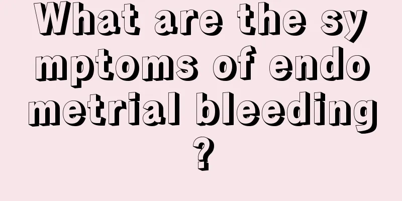 What are the symptoms of endometrial bleeding?