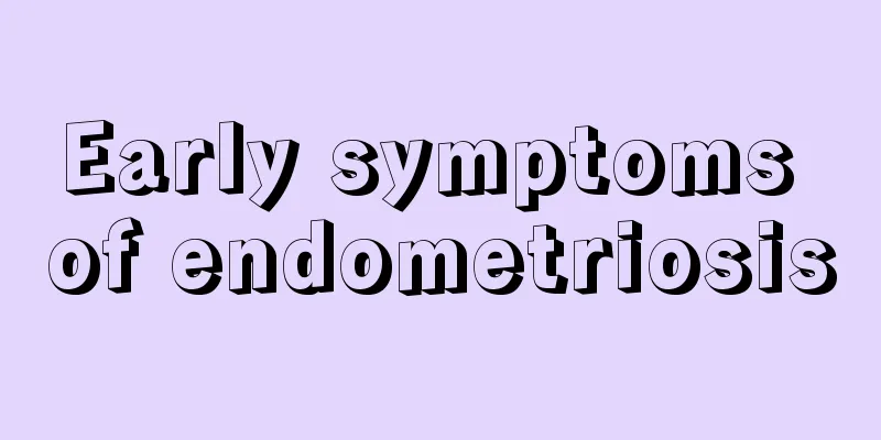 Early symptoms of endometriosis