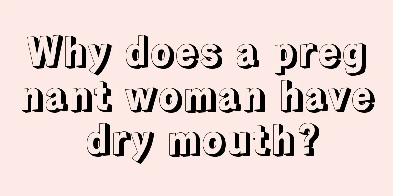 Why does a pregnant woman have dry mouth?