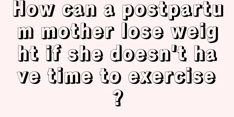 How can a postpartum mother lose weight if she doesn't have time to exercise?