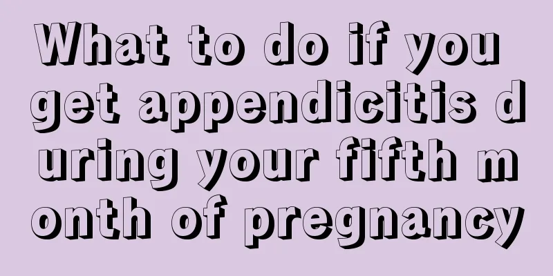 What to do if you get appendicitis during your fifth month of pregnancy