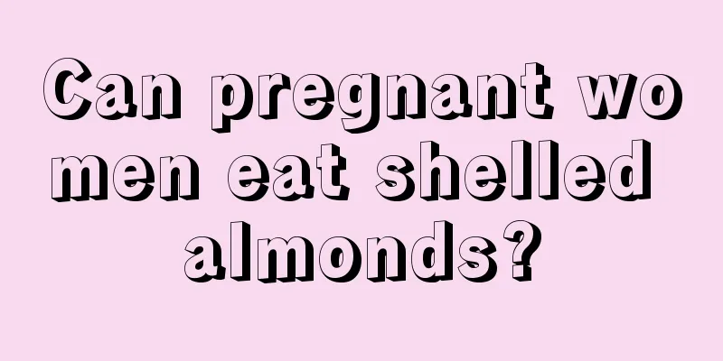 Can pregnant women eat shelled almonds?