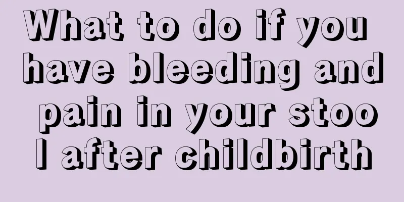 What to do if you have bleeding and pain in your stool after childbirth