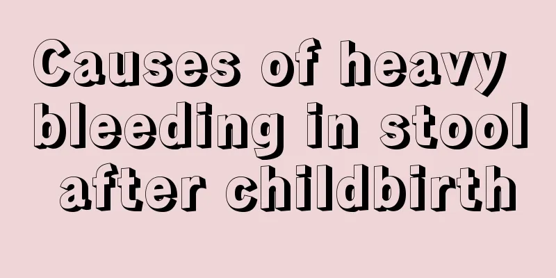 Causes of heavy bleeding in stool after childbirth