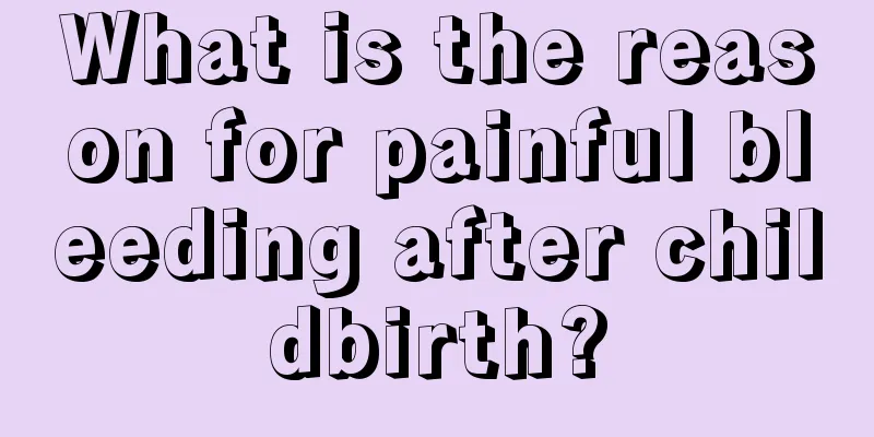 What is the reason for painful bleeding after childbirth?