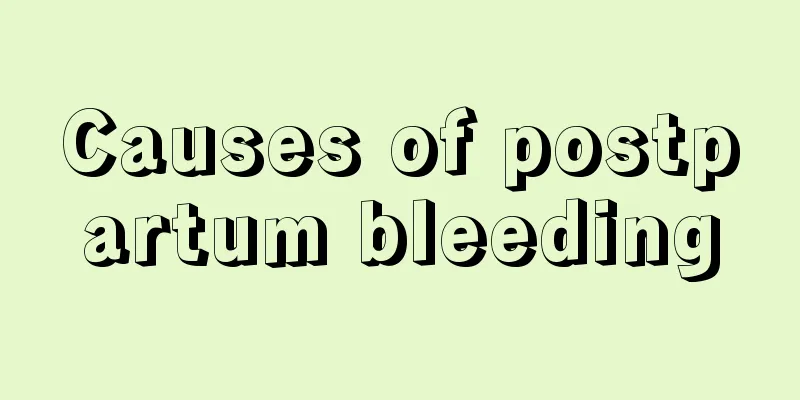 Causes of postpartum bleeding