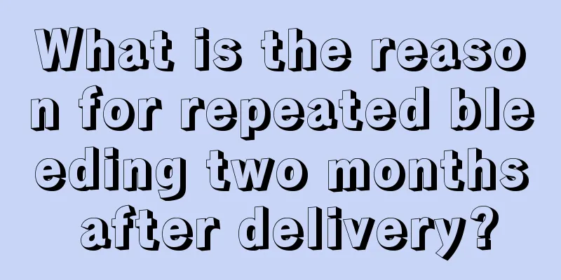 What is the reason for repeated bleeding two months after delivery?