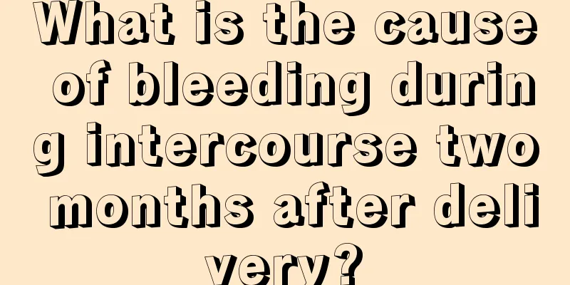 What is the cause of bleeding during intercourse two months after delivery?