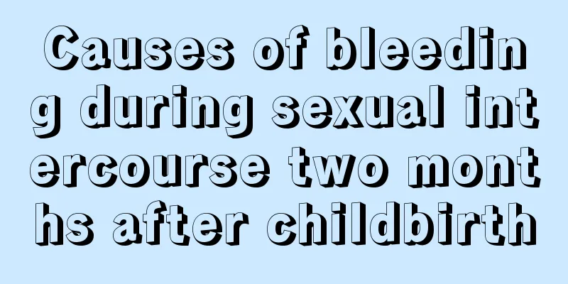 Causes of bleeding during sexual intercourse two months after childbirth