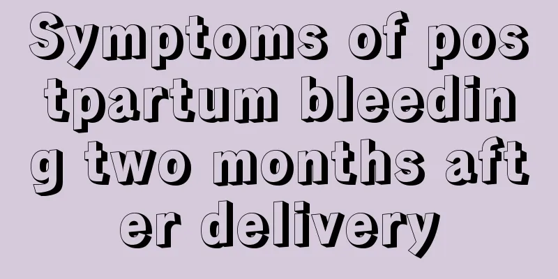 Symptoms of postpartum bleeding two months after delivery