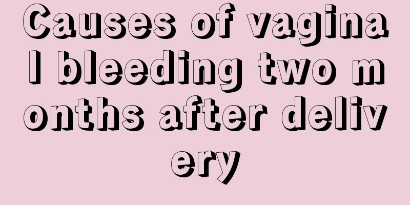 Causes of vaginal bleeding two months after delivery