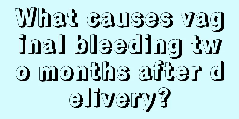 What causes vaginal bleeding two months after delivery?