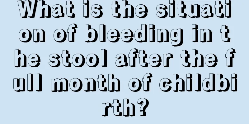 What is the situation of bleeding in the stool after the full month of childbirth?