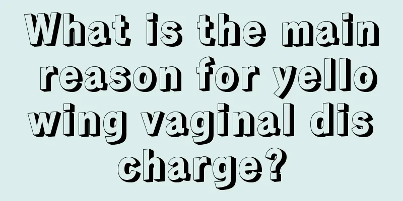 What is the main reason for yellowing vaginal discharge?