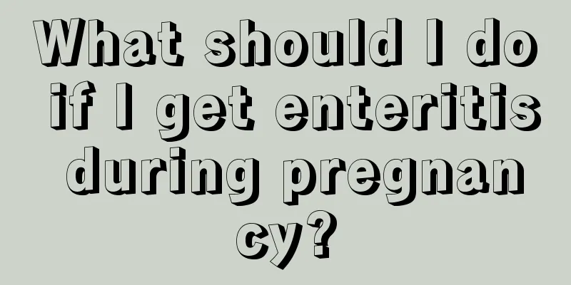 What should I do if I get enteritis during pregnancy?