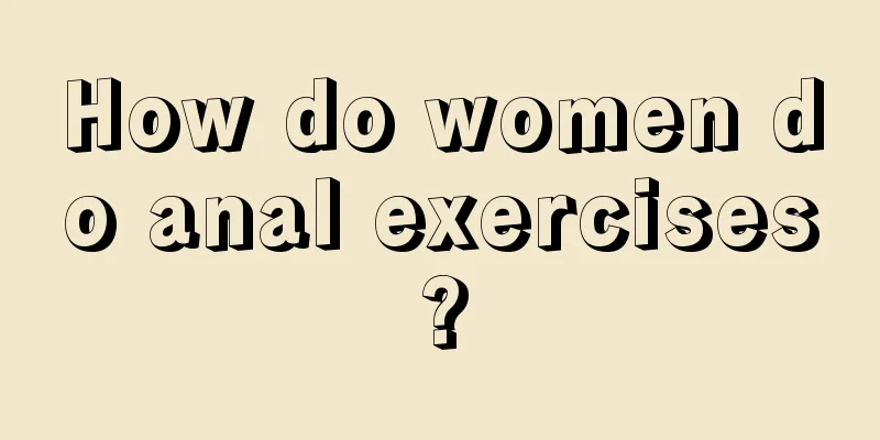 How do women do anal exercises?