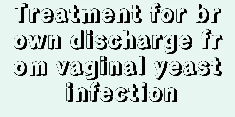 Treatment for brown discharge from vaginal yeast infection