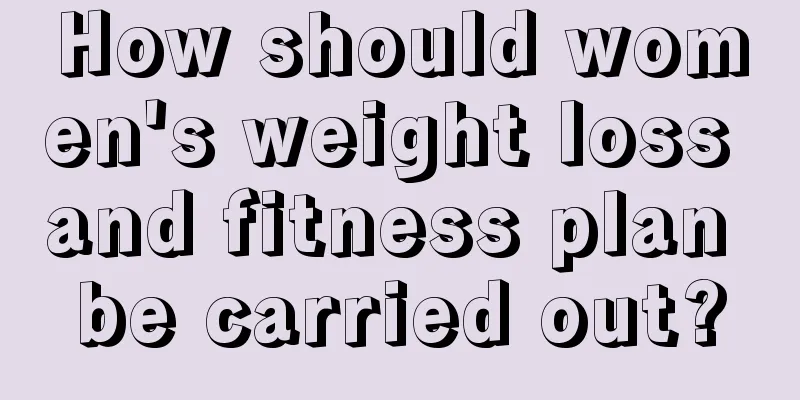 How should women's weight loss and fitness plan be carried out?