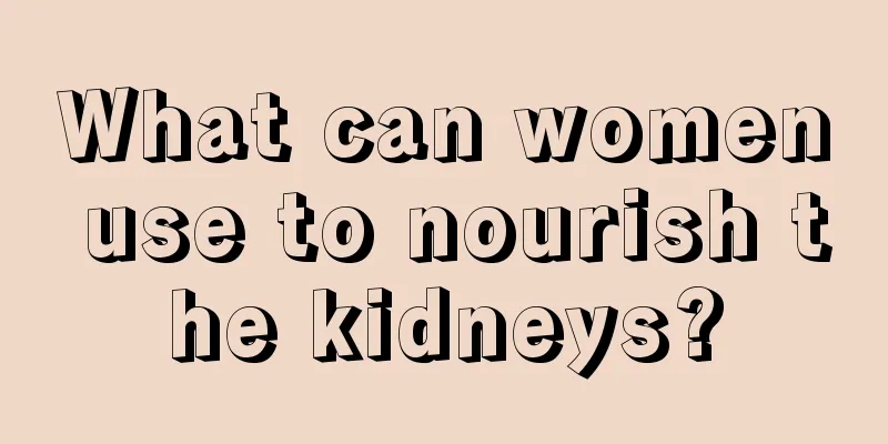 What can women use to nourish the kidneys?