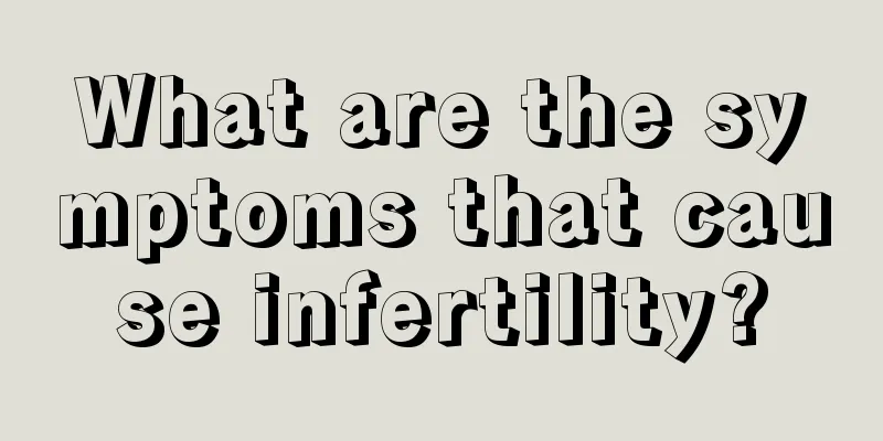 What are the symptoms that cause infertility?