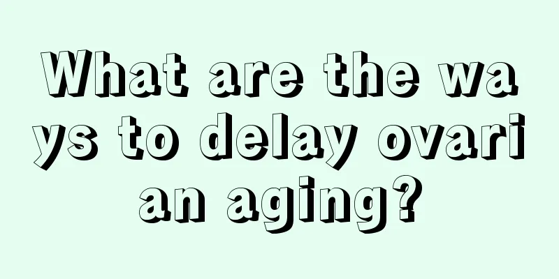 What are the ways to delay ovarian aging?