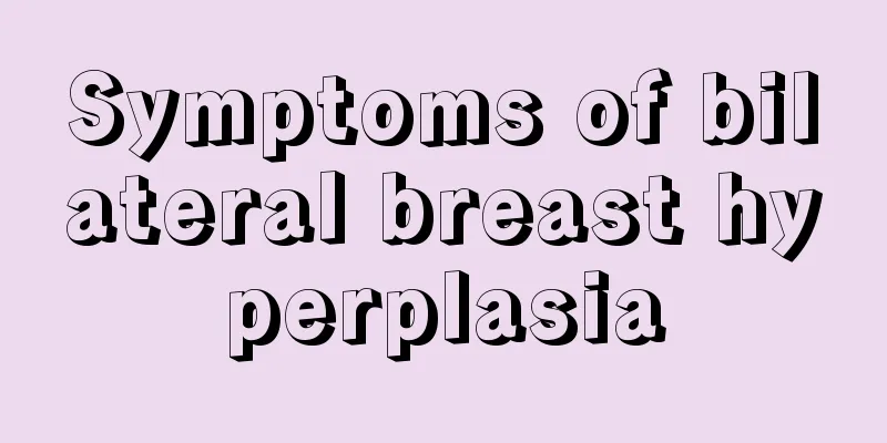 Symptoms of bilateral breast hyperplasia