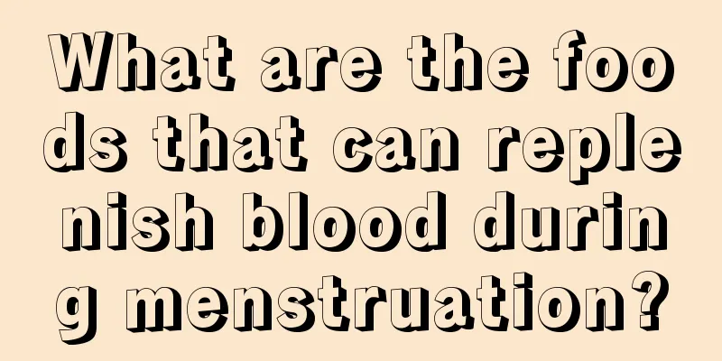 What are the foods that can replenish blood during menstruation?