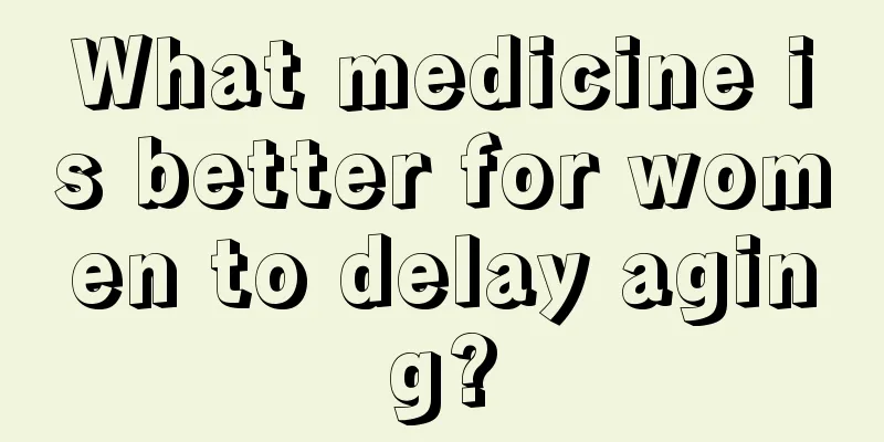 What medicine is better for women to delay aging?