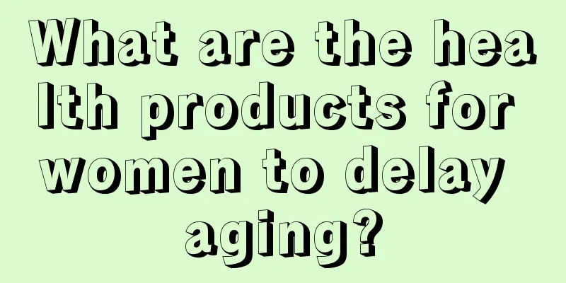 What are the health products for women to delay aging?