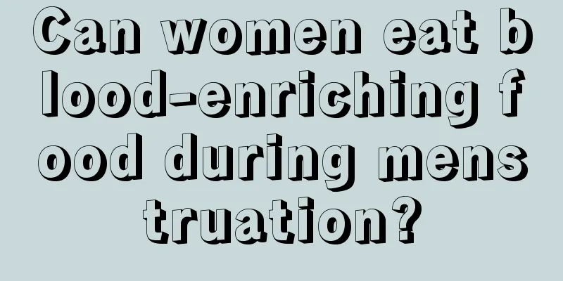 Can women eat blood-enriching food during menstruation?