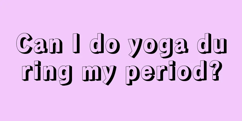 Can I do yoga during my period?