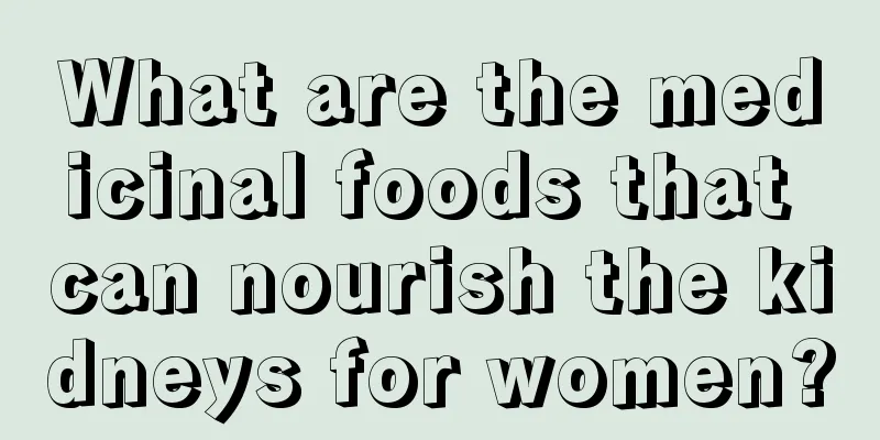 What are the medicinal foods that can nourish the kidneys for women?