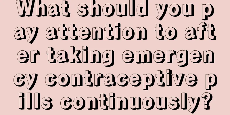 What should you pay attention to after taking emergency contraceptive pills continuously?