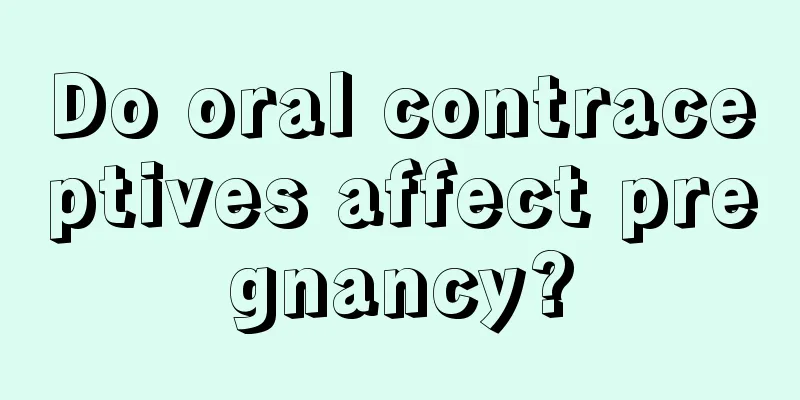 Do oral contraceptives affect pregnancy?