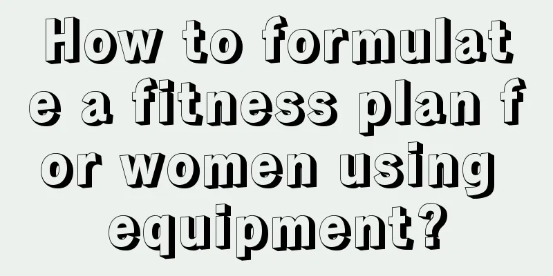 How to formulate a fitness plan for women using equipment?