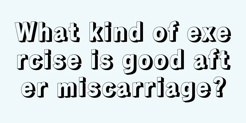 What kind of exercise is good after miscarriage?