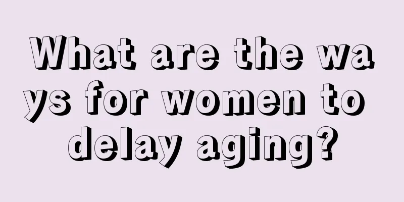 What are the ways for women to delay aging?