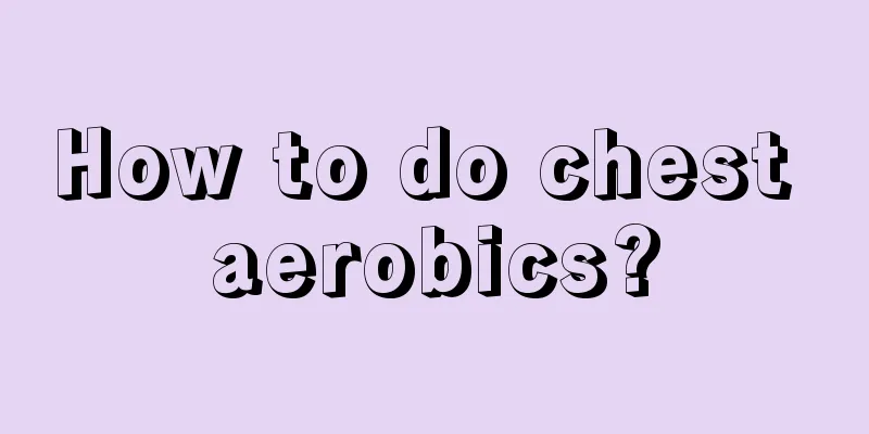 How to do chest aerobics?