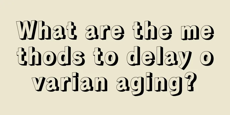 What are the methods to delay ovarian aging?