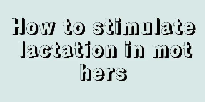 How to stimulate lactation in mothers