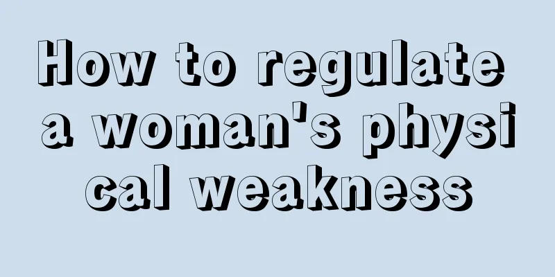 How to regulate a woman's physical weakness