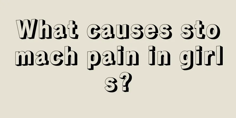 What causes stomach pain in girls?