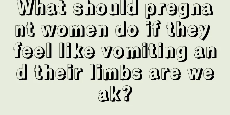 What should pregnant women do if they feel like vomiting and their limbs are weak?