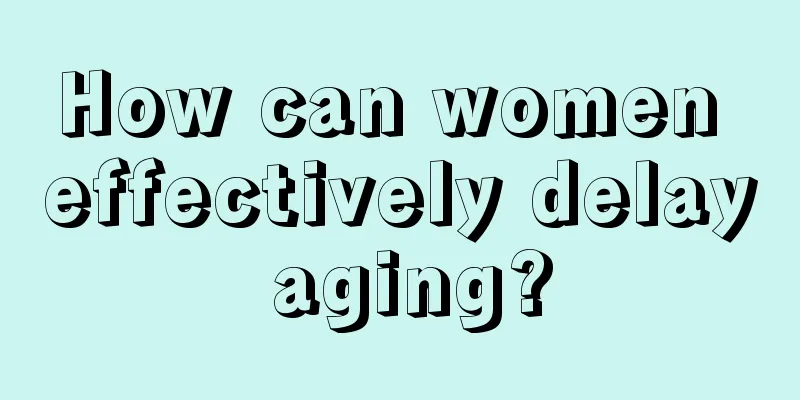 How can women effectively delay aging?