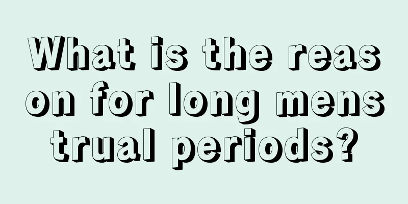 What is the reason for long menstrual periods?