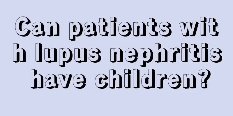 Can patients with lupus nephritis have children?