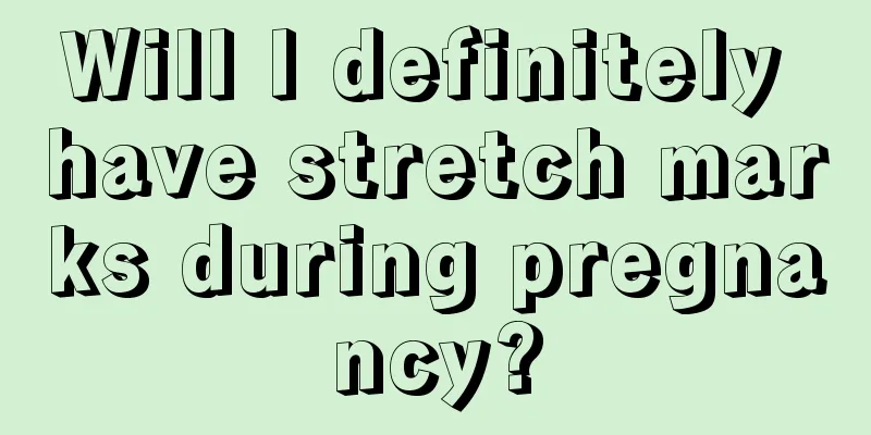 Will I definitely have stretch marks during pregnancy?