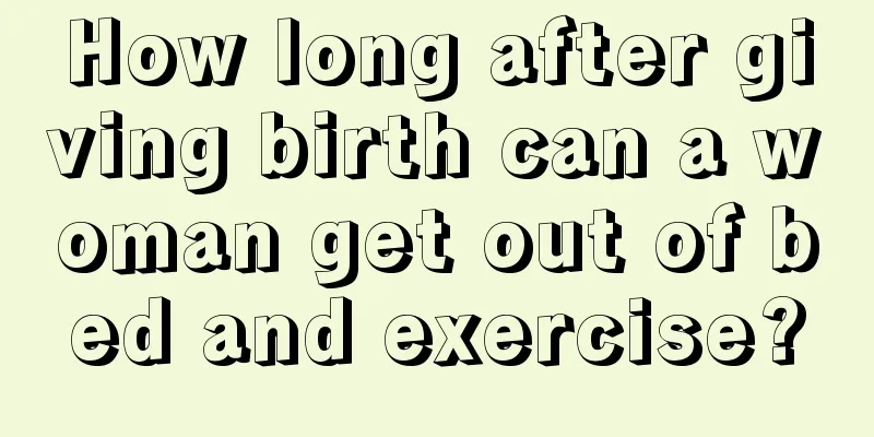 How long after giving birth can a woman get out of bed and exercise?